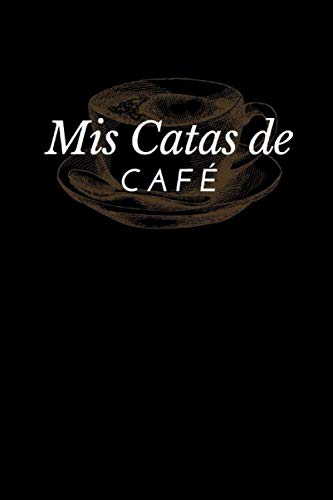 Mis Catas de Café: Organiza, Registra y Analiza tu Degustación de Café - Formato 16 x 23 cm con 102 Páginas y 50 Fichas de Cata - Ideal para los Amantes del Café