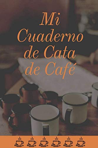 Mi Cuaderno de Cata de Café: Organiza, Registra y Analiza tu Degustación de Café - Formato 16 x 23 cm con 102 Páginas y 50 Fichas de Cata - Ideal para los Amantes del Café