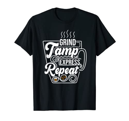 Grind Tamp Express Repeat, Cafetera Barista Coffee Love Camiseta